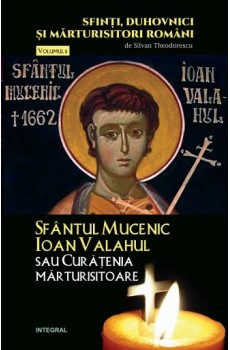 Sfântul Mucenic Ioan Valahul sau Curățenia mărturisitoare - Theodorescu Silvan